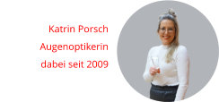 Katrin Porsch Augenoptikerin dabei seit 2009
