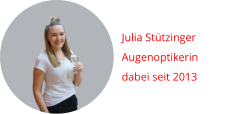 Julia Stützinger Augenoptikerin dabei seit 2013