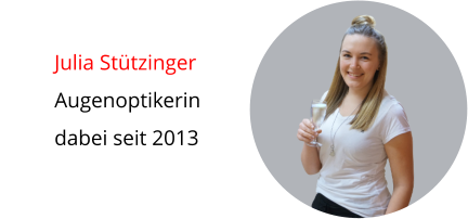 Julia Stützinger Augenoptikerin dabei seit 2013