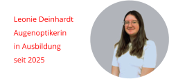 Leonie Deinhardt Augenoptikerin  in Ausbildung seit 2025