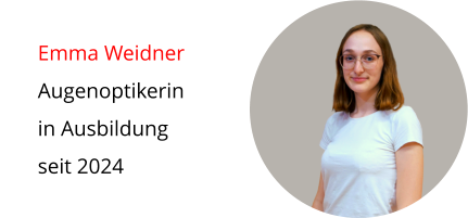 Emma Weidner Augenoptikerin  in Ausbildung seit 2024